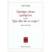 Quelque chose Quelqu’un précédé de Que dire de ce corps ? Vahé Godel
